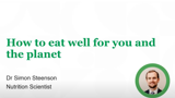 An image of a slide from Dr Simon Steenson's presentation about How to eat well for you and the planet